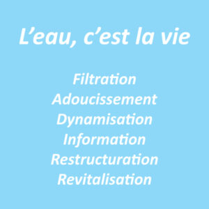 L'EAU, FILTRATION, VITALISATION
