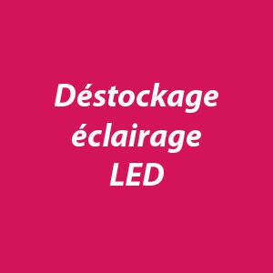 Déstockage éclairage LED